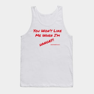 You Won't Like Me When I'm Hangry!! Tank Top